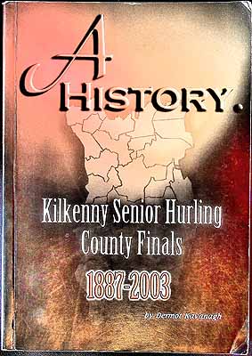 Dermot Kavanagh - Kilkenny Senior Hurling Finals 1887-2003 -  - KEX0308126