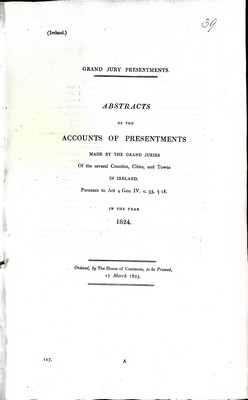  - Abstracts of the Accounts of Presentments Made by The Grand Juries of the Several Counties Cities and Towns in Irelandin the year 1824 -  - KEX0309421