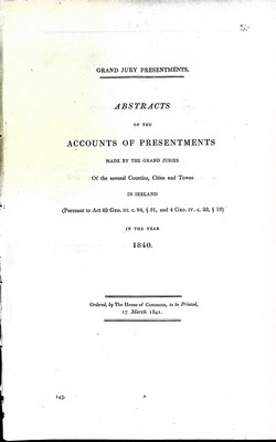  - Abstracts of the Accounts of Presentments Made by the Grand Juries of the Various Counties, Cities and Towns in Ireland in the year 1841 -  - KEX0309440