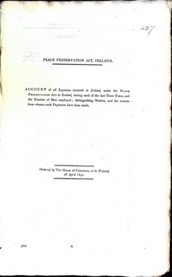  - Peace Preservation Act, Ireland. An Account of all the Expenses incurred in Ireland under the Pece Preservation Act in Irelandduring each of the last three years and the number of Men employed; distinguishing Waiters and the sources from whence such paym -  - KEX0309447