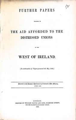  - Further Papers relating to The Aid afforded to the Distressed Umions in the Wsst of Ireland.( In Continuation of Papers presented 8th May 1849) -  - KEX0309483