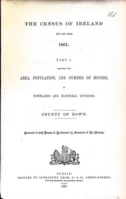  - The Census of Ireland for the Year 1861 Part1 Showing The Area, Population,and Number of Houses by Townland and Wlectoral Divisions County Of Down -  - KEX0309497