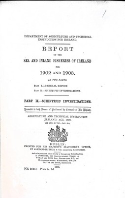  - Fisheries ( Ireland ): Report on the Sea and Inland Fisheries of Ireland for 1902 and 1903 Part II-Scientific Investigations bound with the Manual of Fisheries ( Ireland Acts -  - KEX0309532