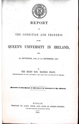 Maziere Brady - Report on the Condition and Progress of the Queens University in Ireland, from 1st September 1856 to 1st September 1857 together with the repors of the Presidents of Queens Collehges Belfasy Cork and Galway for the year 1856-57 -  - KEX0309534