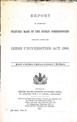  - Report to Accompany Statues made by the Dublin Commissioners Appointed Under the Irish Universities Act 1908 -  - KEX0309954