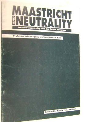 John Maguire - Maastricht and  Neutrality:  Ireland's Neutrality and the Future of Europe -  - KHS1011446