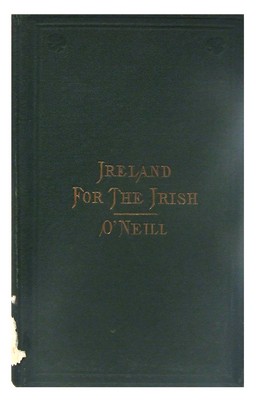 Henry O'Neill - Ireland for the Irish: A Practical, Peaceable, and Just Solution of the Irish Land Question -  - KHS1017687