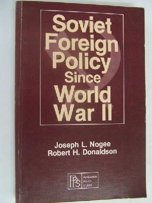 Robert H. Donaldson Joseph L. Nogee - Soviet Foreign Policy Since World War II -  - KLN0009249