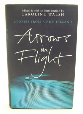 Caroline Walsh - Arrows in Flight: Short Stories from a New Ireland - 9781903650448 - KOC0024711