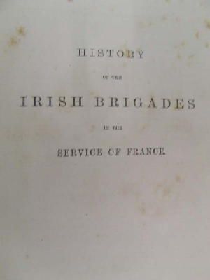 John Cornelius O'Callghan - History of the Irish Brigades in the Service of France from the Revolution in Great Britain and Ireland under James II., to the Revolution in France under Louis XVI -  - KON0820027