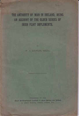 W.J. Knowles - The Antiquity of Man in Ireland, Being An Account of the Older Series of Irish Flint Implements -  - KSG0003019