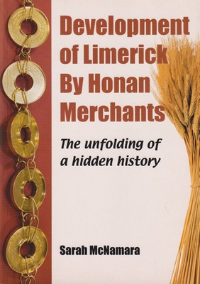 Sarah McNamara - Development of Limerick By Honan Merchants. The Unfolding Of A Hidden History -  - KSG0025531