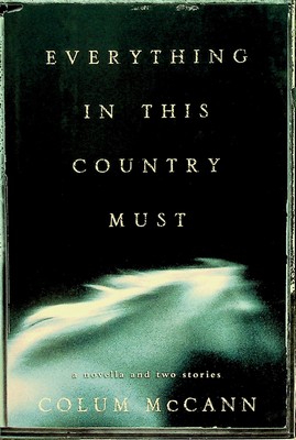 Colum McCann - Everything in This Country Must: A Novella and Two Stories - 9780805063981 - KSG0026719