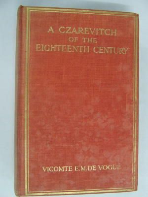 Vicomte E. -M. de Vogue - A Czarevitch of the Eighteenth Century and Other Studies in Russian History -  - KST0001192