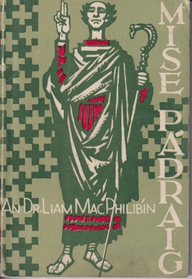 An Dr.Liam Macphilibín - Mise Pádraig: Nua-Aistriú Ar Fhaoistin Phádraig agus Ar an Litir Chun Corotícus -  - KTG0004678