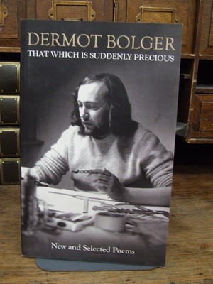 Dermot Bolger - That Which is Suddenly Precious: New & Selected Poems - 9781848404694 - KTJ0051096