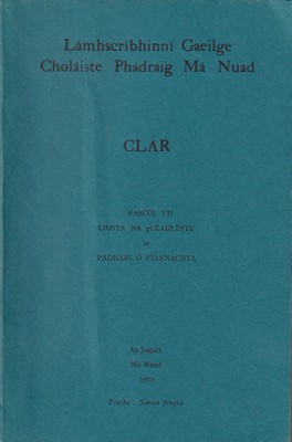 Padraic Ó Fiannachta. - Lamhscríbhínní Gaeilge Choláiste Phadraic Má Nuad. Clár, Fascúl VII. Liosta na gCeadlínte -  - KTK0093378