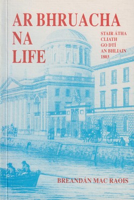 Breandán Mac Raois - Ar Bhruacha na Life. Stair Atha Cliath go dtí an bhliain 1803 -  - KTK0100855