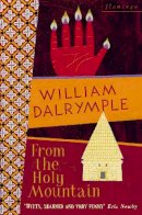 William Dalrymple - From the Holy Mountain: A Journey In The Shadow of Byzantium - 9780006547747 - 9780006547747