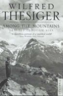 Wilfred Thesiger - Among the Mountains: Travels Through Asia - 9780006551003 - V9780006551003