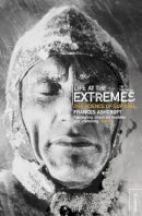 Frances Ashcroft - Life at the Extremes: [The Science of Survival] - 9780006551256 - V9780006551256