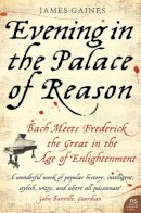 James Gaines - Evening in the Palace of Reason: Bach Meets Frederick the Great in the Age of Enlightenment - 9780007153930 - V9780007153930