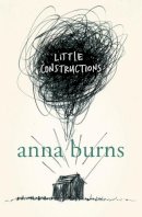 Anna Burns - Little Constructions - 9780007164622 - V9780007164622