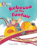 Frances Ridley - Rebecca at the Funfair: Band 03/Yellow (Collins Big Cat) - 9780007185757 - V9780007185757