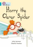 Julia Jarman - Harry the Clever Spider: Band 07/Turquoise (Collins Big Cat) - 9780007186075 - V9780007186075