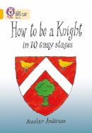 Scoular Anderson - How To Be A Knight: Band 09/Gold (Collins Big Cat) - 9780007186754 - V9780007186754