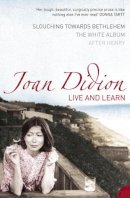 Joan Didion - Live and Learn: Slouching Towards Bethlehem, The White Album, After Henry - 9780007204380 - V9780007204380