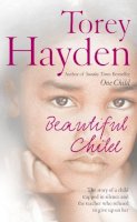 Torey Hayden - Beautiful Child: The story of a child trapped in silence and the teacher who refused to give up on her - 9780007207633 - KSG0015255