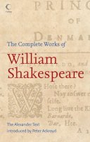 William Shakespeare - The Complete Works of William Shakespeare: The Alexander Text - 9780007208319 - V9780007208319