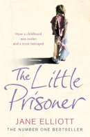 Jane Elliott - The Little Prisoner: How a childhood was stolen and a trust betrayed - 9780007208937 - KRS0010787