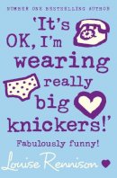 Louise Rennison - ‘It’s OK, I’m wearing really big knickers!’ (Confessions of Georgia Nicolson, Book 2) - 9780007218684 - KOC0016347