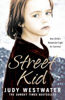 Judy Westwater - Street Kid: One Child’s Desperate Fight for Survival - 9780007222018 - KSG0007641