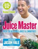 Jason Vale - Juice Master Keeping It Simple: Over 100 Delicious Juices and Smoothies - 9780007225170 - V9780007225170