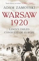 Adam Zamoyski - Warsaw 1920: Lenin’s Failed Conquest of Europe - 9780007225538 - V9780007225538
