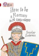 Scoular Anderson - How to be a Roman: Band 14/Ruby (Collins Big Cat) - 9780007231232 - V9780007231232