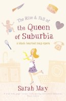 Sarah May - The Rise and Fall of the Queen of Suburbia: A Black-Hearted Soap Opera - 9780007232321 - KTM0000637