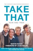 Martin Roach - Take That – Now and Then: Inside the Biggest Comeback in British Pop History - 9780007232581 - KMR0005197