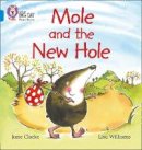 Jane Clarke - Mole and the New Hole: Band 04/Blue (Collins Big Cat Phonics) - 9780007236008 - V9780007236008