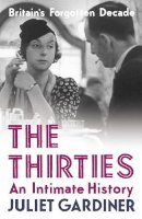 Juliet Gardiner - The Thirties: An Intimate History of Britain - 9780007240760 - V9780007240760