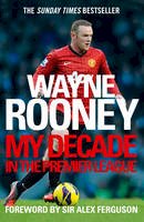 Wayne Rooney - Wayne Rooney: My Decade in the Premier League - 9780007242641 - V9780007242641