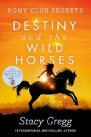 Stacy Gregg - Destiny and the Wild Horses (Pony Club Secrets, Book 3) - 9780007245185 - V9780007245185