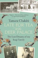 Tamara Chalabi - Late for Tea at the Deer Palace: The Lost Dreams of My Iraqi Family - 9780007249329 - KIN0032629