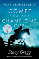 Stacy Gregg - Comet and the Champion’s Cup (Pony Club Secrets, Book 5) - 9780007270309 - V9780007270309