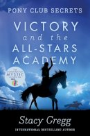 Stacy Gregg - Victory and the All-Stars Academy (Pony Club Secrets, Book 8) - 9780007270330 - V9780007270330