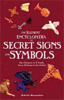 Adele Nozedar - The Element Encyclopedia of Secret Signs and Symbols: The Ultimate A–Z Guide from Alchemy to the Zodiac - 9780007298969 - V9780007298969