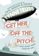 Lynne Truss - Get Her Off the Pitch!: How Sport Took Over My Life - 9780007305742 - KMO0000845